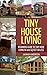 Tiny Home Living: Beginners Guide To Tiny Home Living: Living In 400SQ Feet Or Less