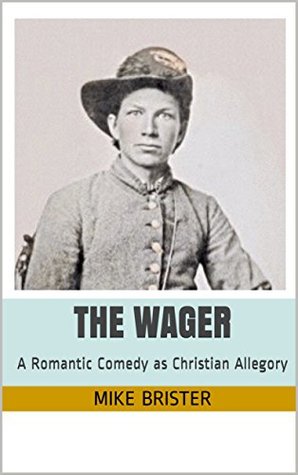 The Wager A Romantic Comedy As Christian Allegory By Mike Brister