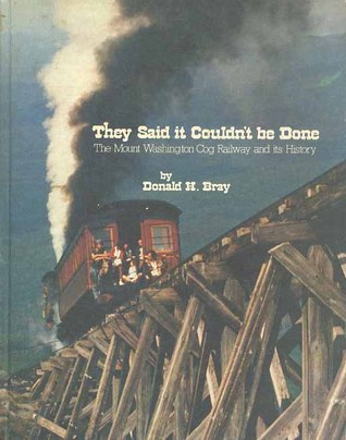 They said it couldn't be done: The Mount Washington Cog Railway and its history (Hardcover)