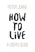 How to Live: A User's Guide