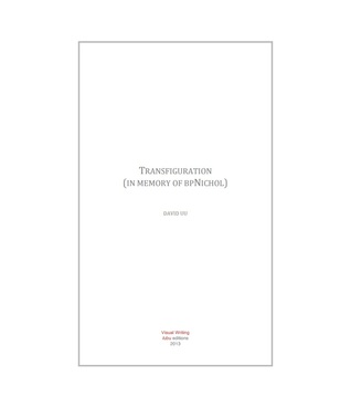 Transfiguration (in memory of bpNichol)