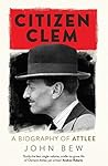 Book cover for Citizen Clem: A Biography of Attlee