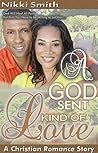 A God Sent Kind of Love by Nikki Smith A God Sent Kind of Love by Nikki Smith