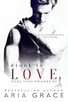 Drunk in Love by Aria Grace