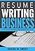 Resume Writing Business: A Detailed Business and Marketing Plan