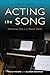 Acting the Song: Performance Skills for the Musical Theatre