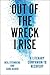 Out of the Wreck I Rise by Neil Steinberg