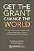 Get the Grant, Change the World: The Top 10 Mistakes People Make When Applying for Grants (& How to Get Yours Funded)