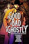 The Good, the Bad, and the Ghostly by Margo Bond Collins