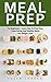 Meal Prep: For Beginners - Learn How to Prep Easy, Clean Eating and Healthy Meals for Weight Loss! (Healthy Eating, Meal Preparation, Meal planning)