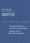 SETUN, An Inquiry Into the Soviet Ternary Computer by Francis Hunger SETUN, An Inquiry Into the Soviet Ternary Computer by Francis Hunger