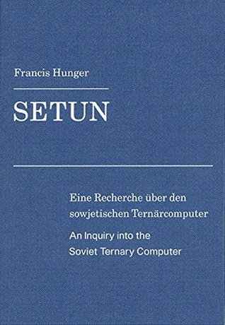 SETUN, An Inquiry Into the Soviet Ternary Computer (Paperback)