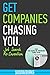 Get Companies Chasing You: ...
