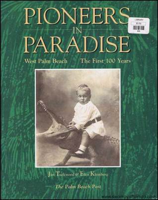 Pioneers in Paradise: West Palm Beach, the First 100 Years