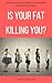 Is Your Fat Killing You?: Free yourself from your addictions and Transform Your Body in just 30 days!