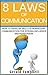 Communication: The 8 Laws of Communication: How to Develop Skills in Nonviolent Communication for Strong Influence and Persuasion (8 Laws of Self Improvement)