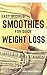 Smoothies for Weight Loss: Smoothie Recipes for Quick Weight Loss, Fat Burning, Detox and Increased Energy (Jonathan Crowley's Natural Health, Fitness and Weight Loss Book 1)