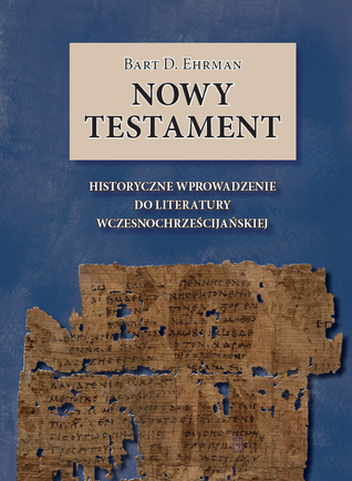 Nowy Testament: historyczne wprowadzenie do literatury wczesnochrześcjańskiej