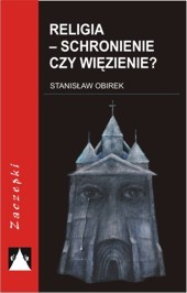 Religia - schronienie czy więzienie?