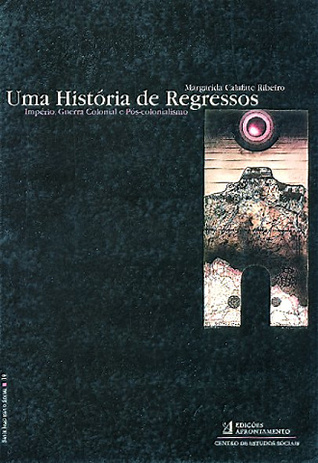 Uma história de regressos : império, guerra colonial e pós-colonialismo