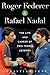 Roger Federer and Rafael Nadal: The Lives and Careers of Two Tennis Legends