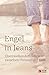 Engel in Jeans: Überraschende Erlebnisse zwischen Himmel und Erde (German Edition)