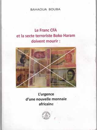 Le Franc CFA et la secte terroriste Boko Haram doivent mourir: