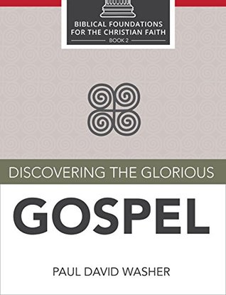 Discovering the Glorious Gospel (Biblical Foundations for the Christian Faith Book 2)