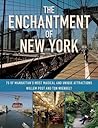 The Enchantment of New York: 75 of Manhattan's Most Magical and Unique Attractions The Enchantment of New York: 75 of Manhattan's Most Magical and Unique Attractions