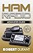 Ham Radio: Advanced Guide (Ham radio, Self reliance, Communication, Survival, User Guide, Entertainments, Radio, guide, reference books)