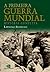 A Primeira guerra mundial: história completa (Portuguese Edition)