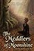 The Meddlers of Moonshine (...