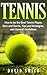 Tennis: How to be the Best Tennis Player, Dos and Don'ts, Tips and Strategies, and General Guidelines (Sports, Tips, Strategies, Fitness)