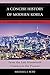A Concise History of Modern Korea: From the Late Nineteenth Century to the Present