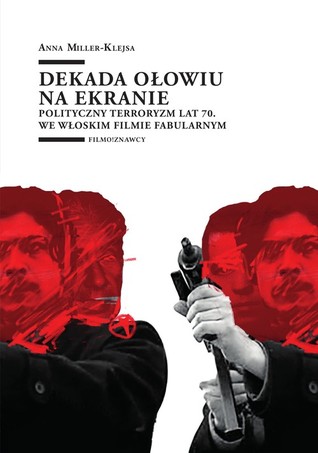 Dekada ołowiu na ekranie. Polityczny terroryzm lat 70. we włoskim filmie fabularnym