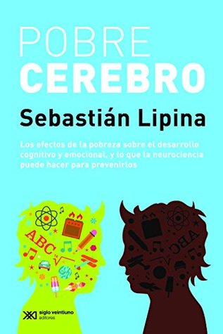 Pobre cerebro: Los efectos de la pobreza sobre el desarrollo cognitivo y emocional, y lo que la neurocincia puede hacer para prevenirlo (Singular) (Spanish Edition)