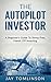 The Autopilot Investor: A Beginner's Guide To Stress Free, Hands Off Investing (FU Money Series Book 2)