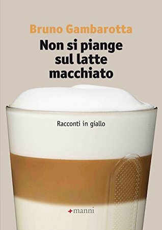 Non si piange sul latte macchiato. Racconti in giallo (Italian Edition)