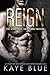 Reign by Kaye Blue