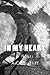 In My Heart: The Conclusion to In My Head (In My Head First Edition Book 3)