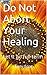 Do Not Abort Your Healing: Let it go full term
