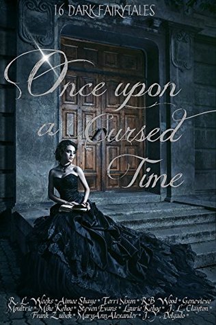 Once Upon a Cursed Time: Dark Fairytale Anthology (Kindle Edition)