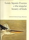 Louis Agassiz Fuertes & the singular beauty of birds: Paintings, drawings, letters