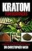 Kratom: Kratom for Beginners, Kratom Plants, Kratom Pills, Kratom Powders, Everything You Need to Know