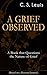 A GRIEF OBSERVED by C.S. Lewis