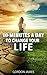 10-Minutes a Day to Change Your LIFE (The Best Personal Development Books Collection Book 1)