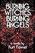 Burning Witches, Burning Angels by Kurt Fawver Burning Witches, Burning Angels by Kurt Fawver