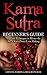 Kama Sutra: Kama Sutra Beginner's Guide, Master the Art of Kama Sutra Love Making!