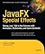 JavaFX Special Effects: Taking Java™ RIA to the Extreme with Animation, Multimedia, and Game Elements (Expert's Voice in Java Technology)