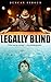 Legally Blind: The Autobiog...